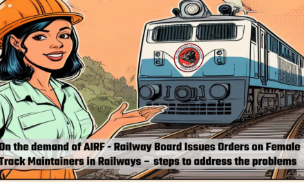 On the demand of AIRF – Railway Board Issues Orders on Female Track Maintainers in Railways – steps to address the problems- reg.